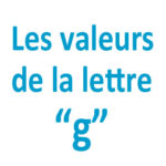 Les valeurs de la lettre "g"