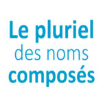 Le pluriel des noms composés