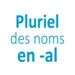 Le pluriel des noms en -al