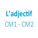 Adjectif CM1 - CM2