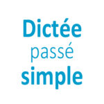 Dictée passé simple CM1 - CM2