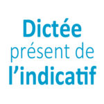 Dictée présent de l'indicatif CE1 - CE2