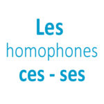 Les homophones "ces - ses" CE1 - CE2 - CM1 - CM2
