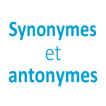 Les synonymes et antonymes CE1 - CE2 - CM1 - CM2