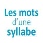 Mots 1 une syllabe