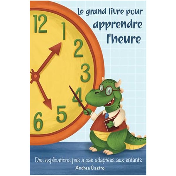 Le grand livre pour apprendre à lire l'heure 5-10 ans