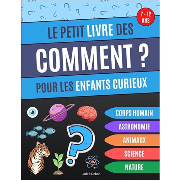 Le petit livre des comment pour enfants curieux culture générale 7 ans