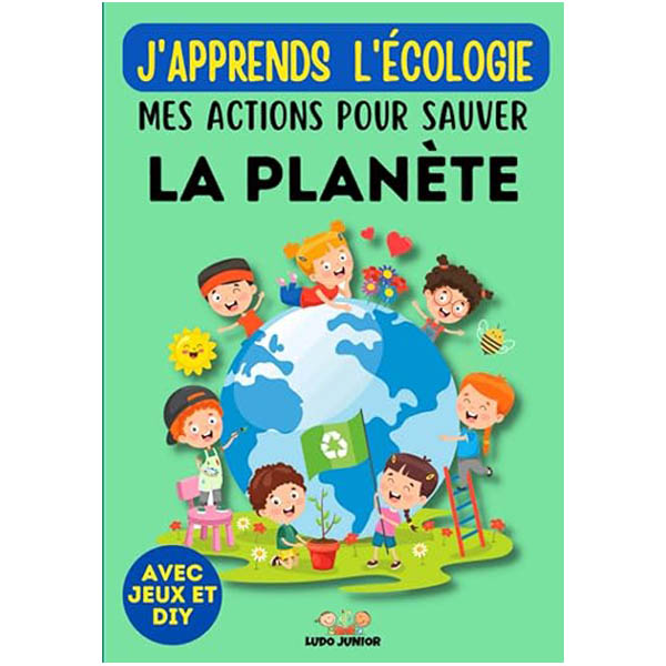 Livre j'apprends l'écologie mes actions pour sauver la planète