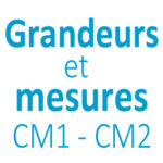 Grandeurs et mesures CM1 - CM2