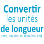 Convertir les unités de longueur CE1 - CE2 - CM1 - CM2