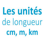 Les unités de longueur cm m km CP CE1 CE2